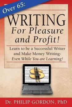 Paperback Over 65: Writing for Pleasure and Profit!: Earn while you Learn! Book