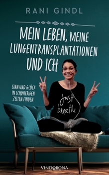 Paperback Mein Leben, meine Lungentransplantationen und ich: Sinn und Glück in schwierigen Zeiten finden [German] Book