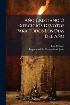 Paperback Año Cristiano O Exercicios Devotos Para Todos Los Dias Del Año: Marzo (519 P.)... [Spanish] Book