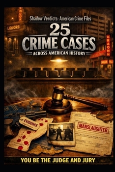 Shadow Verdicts: American Crime Files: 25 Crime Cases Across American History—You Be the Judge and Jury (YOU BE THE JURY: INTERACTIVE COLD CASE MYSTERIES)