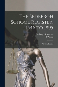 Paperback The Sedbergh School Register, 1546 to 1895: Privately Printed Book