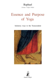 Paperback Essence and Purpose of Yoga: Initiatory ways to the Transcendent Book