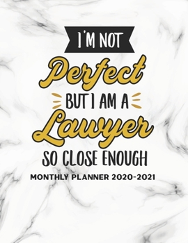 I'm Not Perfect But I Am A Lawyer So Close Enough Monthly Planner 2020-2021: Two Year Calendar Appointment Organizer Journal for Lawyer . 24 Months ... Gift For Attorney Lawyers and Law Students.