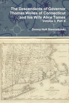 Hardcover The Descendants of Governor Thomas Welles of Connecticut and his Wife Alice Tomes, Volume 3, Part B Book