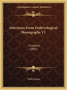 Paperback Selections From Embryological Monographs V1: Crustacea (1882) Book