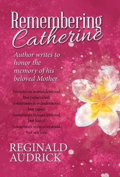 Hardcover Remembering Catherine: Author Writes to Honor the Memory of His Beloved Mother Book