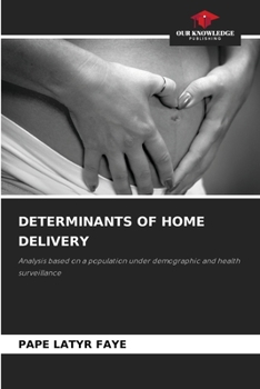DETERMINANTS OF HOME DELIVERY: Analysis based on a population under demographic and health surveillance