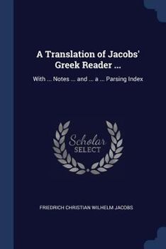 Paperback A Translation of Jacobs' Greek Reader ...: With ... Notes ... and ... a ... Parsing Index Book