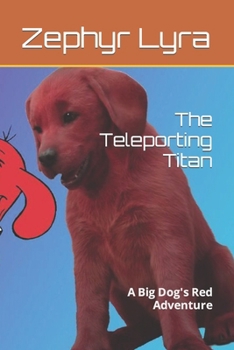 Paperback The Teleporting Titan: A Big Dog's Red Adventure Book