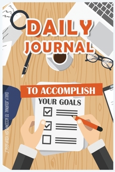 Daily Journal to Accomplish your Goals: Undated Goal Journal, Motivational Book, Goal Getter Book, Daily Goal Planning and Organizing