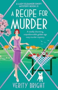 A Recipe for Murder: A totally charming, unputdownable golden age cozy murder mystery (A Lady Eleanor Swift Mystery)