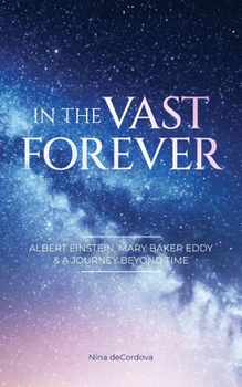 Paperback In the Vast Forever: Albert Einstein, Mary Baker Eddy & A Journey Beyond Time Book