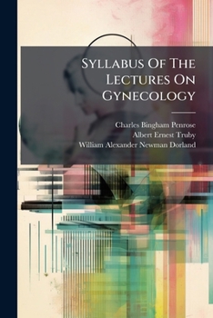 Syllabus Of The Lectures On Gynecology: Delivered In The Medical Department Of The University Of Pennsylvania