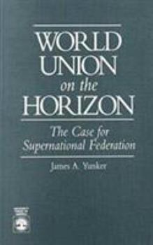 World Union on the Horizon: The Case for Supernational Federation