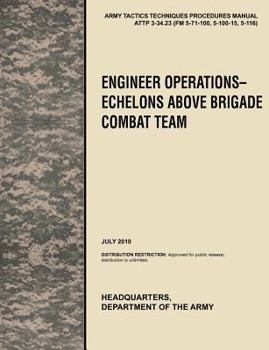Paperback Engineer Operations - Echelons Above Brigade Combat Team: The Official U.S. Army Tactics, Techniques, and Procedures Manual Attp 3-34.23, July 2010 Book