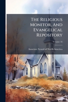 Paperback The Religious Monitor, And Evangelical Repository; Volume 16 Book