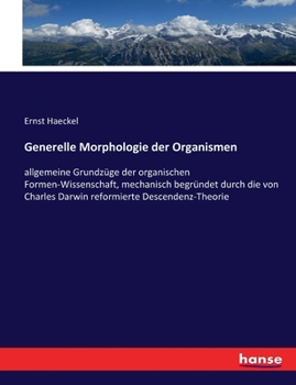 Paperback Generelle Morphologie der Organismen: allgemeine Grundzüge der organischen Formen-Wissenschaft, mechanisch begründet durch die von Charles Darwin refo [German] Book