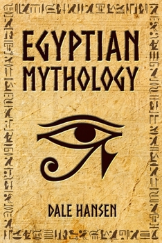 Paperback Egyptian Mythology: Tales of Egyptian Gods, Goddesses, Pharaohs, & the Legacy of Ancient Egypt Book