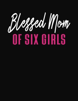 Blessed Mom Of Six Girls: Journal Gift Book for Mother - 110 Page Blank Lined Diary