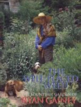 Hardcover The Well-Placed Weed: The Bountiful Garden of Ryan Gainey Book