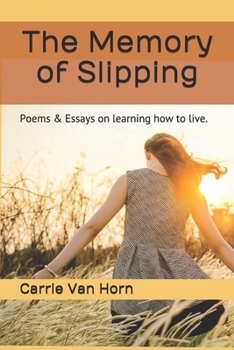 Paperback The Memory of Slipping: Poems & Essays on learning how to live. Book