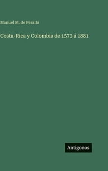 Hardcover Costa-Rica y Colombia de 1573 á 1881 [Spanish] Book