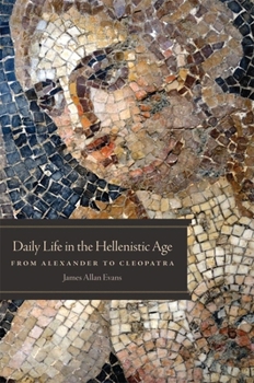 Paperback Daily Life in the Hellenistic Age: From Alexander to Cleopatra Book