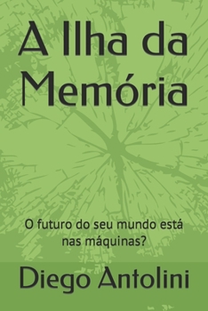 Paperback Ilha da Memória: O futuro do seu mundo está nas máquinas? [Portuguese] Book