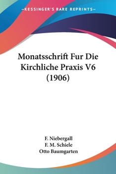 Paperback Monatsschrift Fur Die Kirchliche Praxis V6 (1906) [German] Book