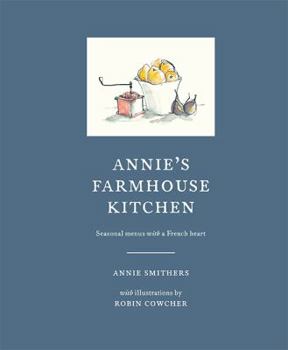 Hardcover Annie's Farmhouse Kitchen: Seasonal Menus with a French Heart Book