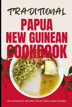 Paperback Traditional Papua New Guinean Cookbook: 50 Authentic Recipes from Papua New Guinea Book