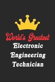 Paperback World's Greatest Electronic Engineering Technician Notebook - Funny Electronic Engineering Technician Journal Gift: Future Electronic Engineering Tech Book