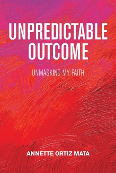 Paperback Unpredictable Outcome: Unmasking My Faith Book