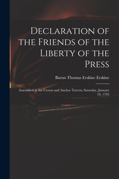 Paperback Declaration of the Friends of the Liberty of the Press: Assembled at the Crown and Anchor Tavern, Saturday, January 19, 1793 Book