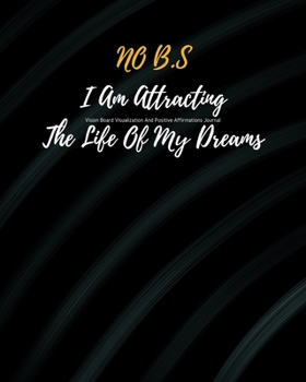 Paperback NO B.S I Am Attracting The Life Of My Dreams: 1/2 Blank,1/2 Lined Pages for scripting, mantras, quotes & positive affirmations Law of Attraction Goal Book