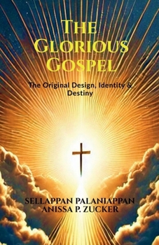 The Glorious Gospel: The Original Design, Identity & Destiny