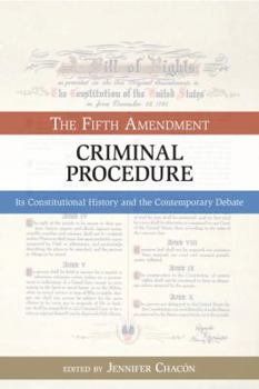 Criminal Procedure, The Fifth Amendment: Its Constitutional History and the Contemporary Debate