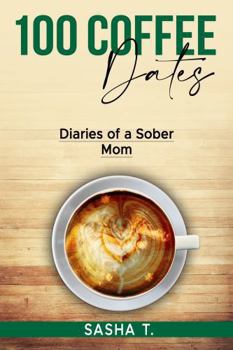 Paperback 100 Coffee Dates: Diaries of a Sober Mom Book