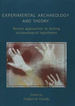 Paperback Experimental Archaeology and Theory: Recent Approaches to Archaeological Hypotheses Book