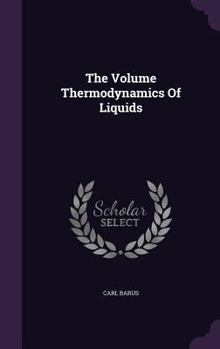 Hardcover The Volume Thermodynamics Of Liquids Book