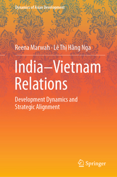 Hardcover India-Vietnam Relations: Development Dynamics and Strategic Alignment Book