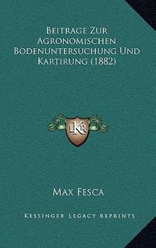 Paperback Beitrage Zur Agronomischen Bodenuntersuchung Und Kartirung (1882) [German] Book