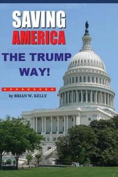 Paperback Saving America The Trump Way!: The Trump How-To-Book Book