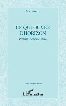 Paperback Ce qui ouvre l'horizon: Ferveur. Berceuses d'été. [French] Book