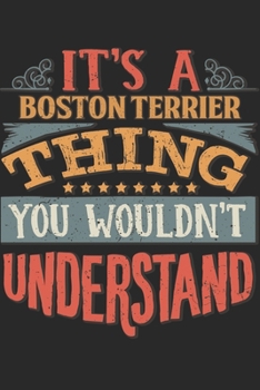 It's A Boston Terrier Thing You Wouldn't Understand: Gift For Boston Terrier Lover 6x9 Planner Journal
