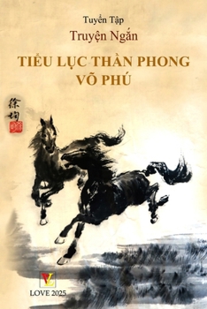 tuy?n t?p truy?n ng?n TI?U L?C TH?N PHONG VÕ PHÚ (Vietnamese Edition)