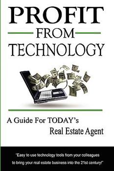 Paperback Profit from Technology: A Guide for Today's Real Estate Agent Book