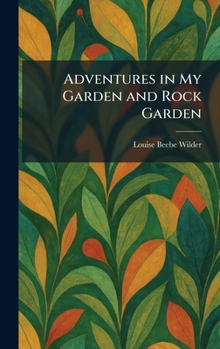 Adventures in My Garden and Rock Garden