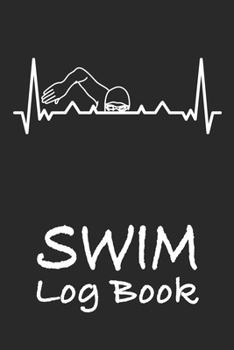 Swim Log Book: Swim Workouts Tracker Swimmers Training Practice Workout Journal - Cool Swimming Heartbeat Cover.