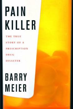 Hardcover Pain Killer: A "wonder" Drug's Trail of Addiction and Death Book